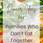 Dinner Ideas for Families Who Don’t Eat Together