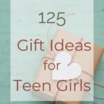 125 Gift Ideas for Teen Girls
