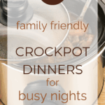 21 Family Friendly Crockpot Dinners for Busy Nights