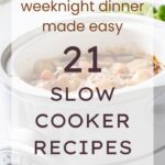 Weeknight Dinner Made Easy 21 Slow Cooker Recipes