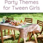Awesome Birthday Party Themes for Tween Girls