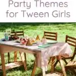Awesome Birthday Party Themes for Tween Girls
