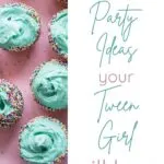 9 Party Ideas Your Tween Girl Will Love
