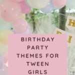 Birthday Party Themes for Tween Girls
