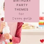 Amazing Birthday Party Themes for Tween Girls