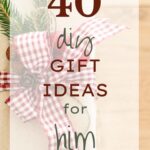 40 DIY Gift Ideas for Him