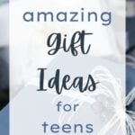 25 Amazing Gift Ideas for Teens