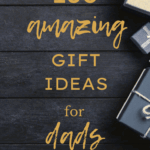 100 Amazing Gift Ideas for Dads