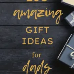 100 Amazing Gift Ideas for Dads