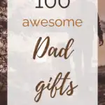 100 Awesome Dad Gifts