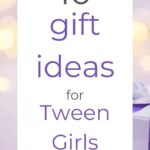 10 Gift Ideas for Tween Girls