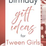 Birthday Gift Ideas for Tween Girls