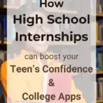 How High School Internships Can Boost Your Teen’s Confidence & College Apps