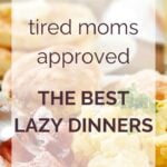 Tired Moms Approved - The Best Lazy Dinners