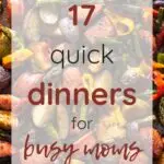17 Quick Dinners for Busy Moms