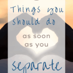 5 Things You Should Do as soon as You Separate