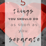 5 Things You Should Do as soon as You Separate