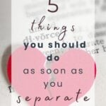 5 Things You Should Do as soon as You Separate