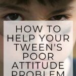 How to Help Your Tween's Poor Attitude Problem