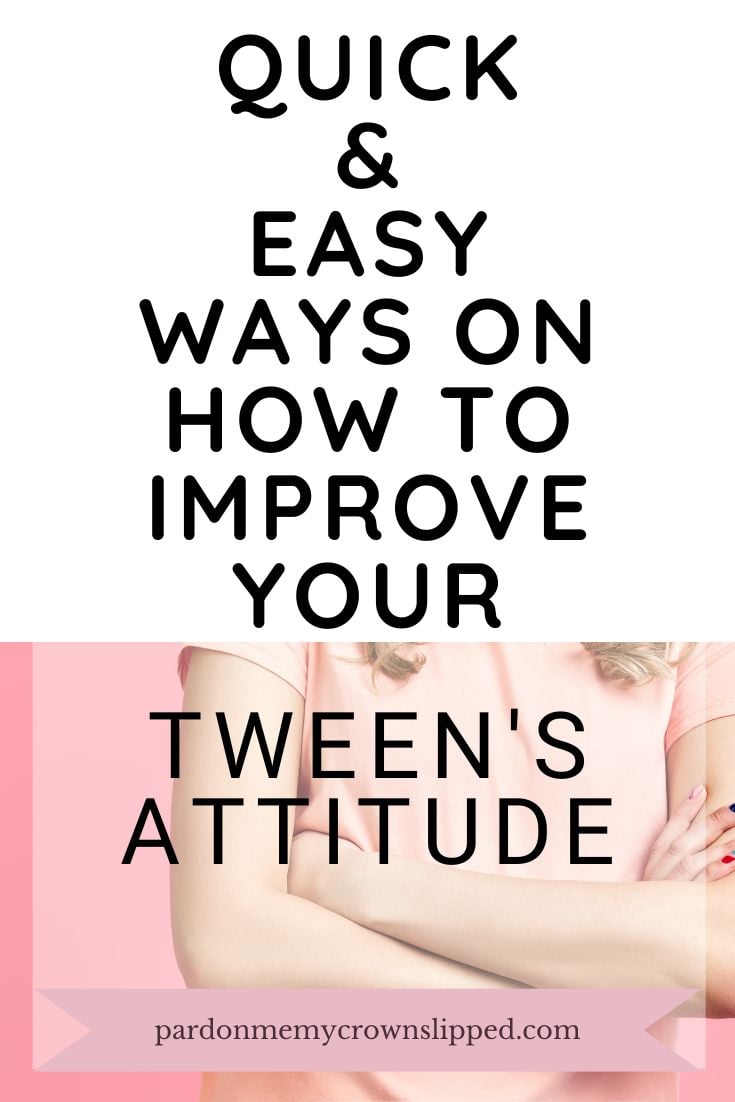 Quick & Easy Ways on How to Improve Your Tween's Attitude