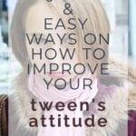 Quick & Easy Ways on How to Improve Your Tween's Attitude