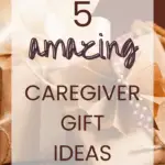 5 Amazing Caregiver Gift Ideas