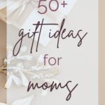 50+ Gift Ideas for Moms