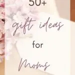 50+ Gift Ideas for Moms