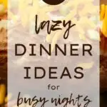 17 Lazy Dinner Ideas for Busy Nights