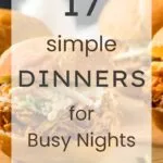 17 Simple Dinners for Busy Nights