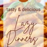 17 Tasty and Delicious Lazy Dinners