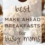 21 Make Ahead Breakfasts for Busy Moms